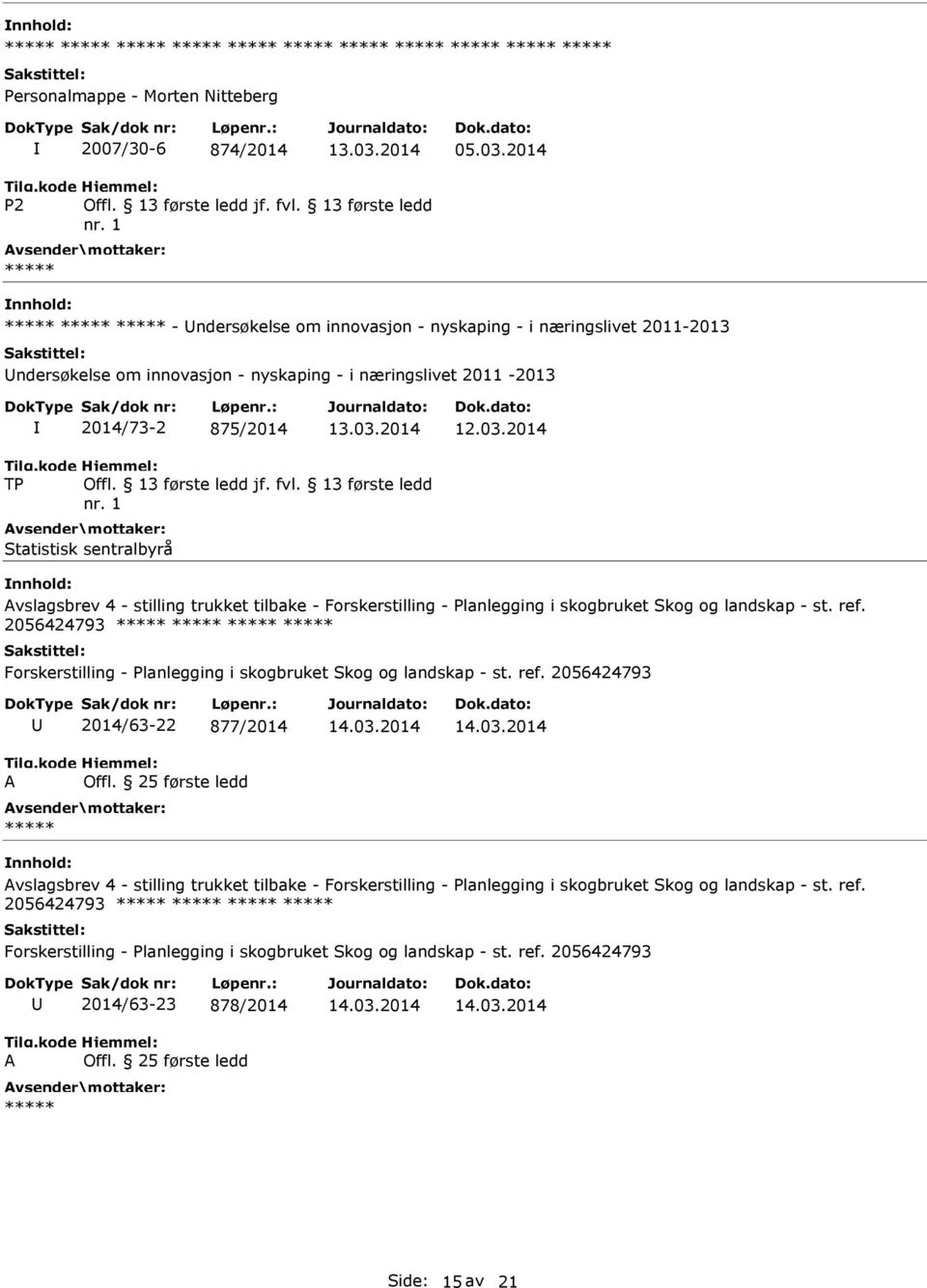 13 første ledd nr. 1 Statistisk sentralbyrå Avslagsbrev 4 - stilling trukket tilbake - Forskerstilling - Planlegging i skogbruket Skog og landskap - st. ref.