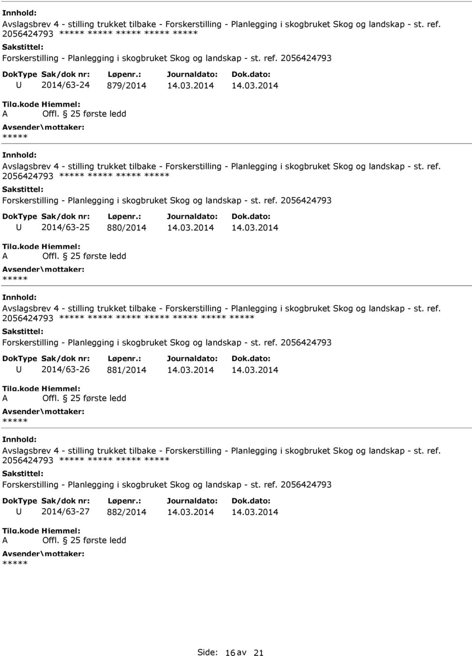 2056424793 Forskerstilling - Planlegging i skogbruket Skog og landskap - st. ref. 2056424793 A 2014/63-25 880/2014 Offl.  2056424793 Forskerstilling - Planlegging i skogbruket Skog og landskap - st.