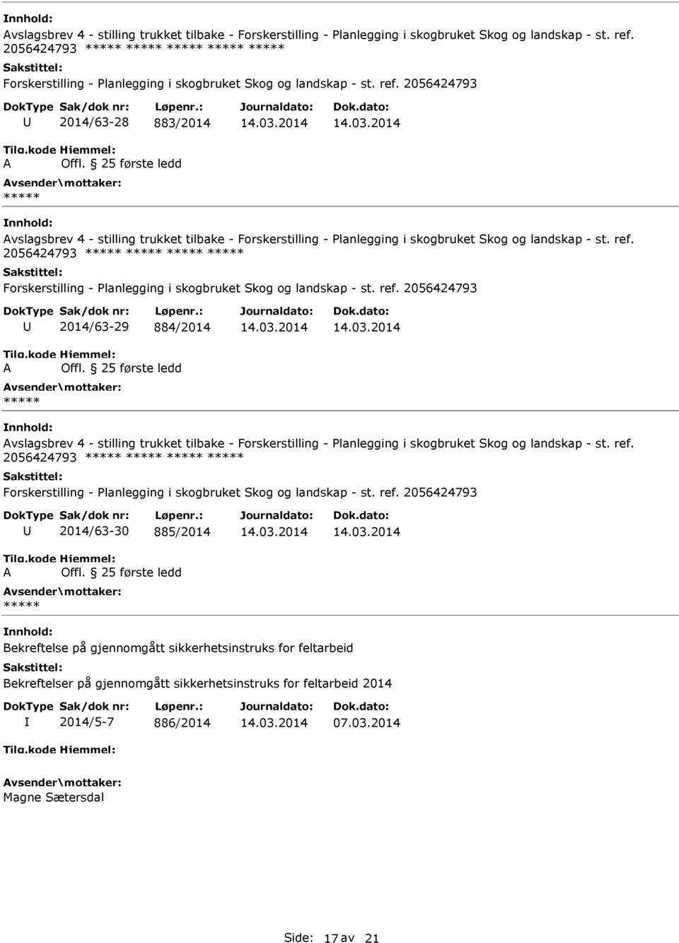 2056424793 Forskerstilling - Planlegging i skogbruket Skog og landskap - st. ref. 2056424793 A 2014/63-29 884/2014 Offl.  2056424793 Forskerstilling - Planlegging i skogbruket Skog og landskap - st.