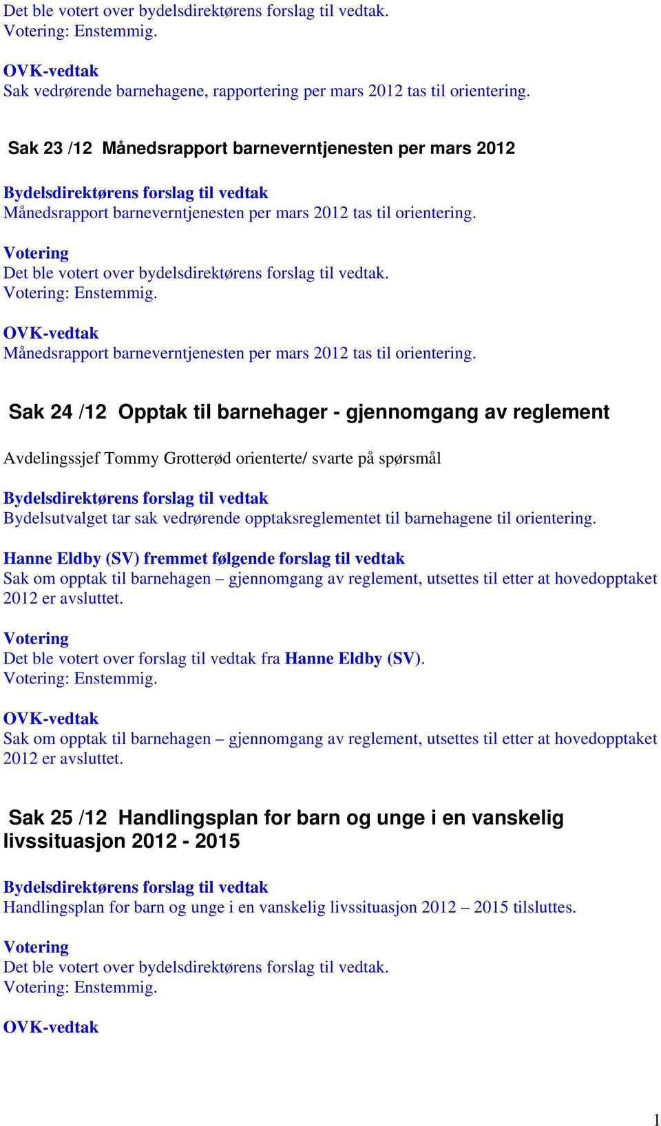 Månedsrapport barneverntjenesten per mars 2012 tas til orientering.