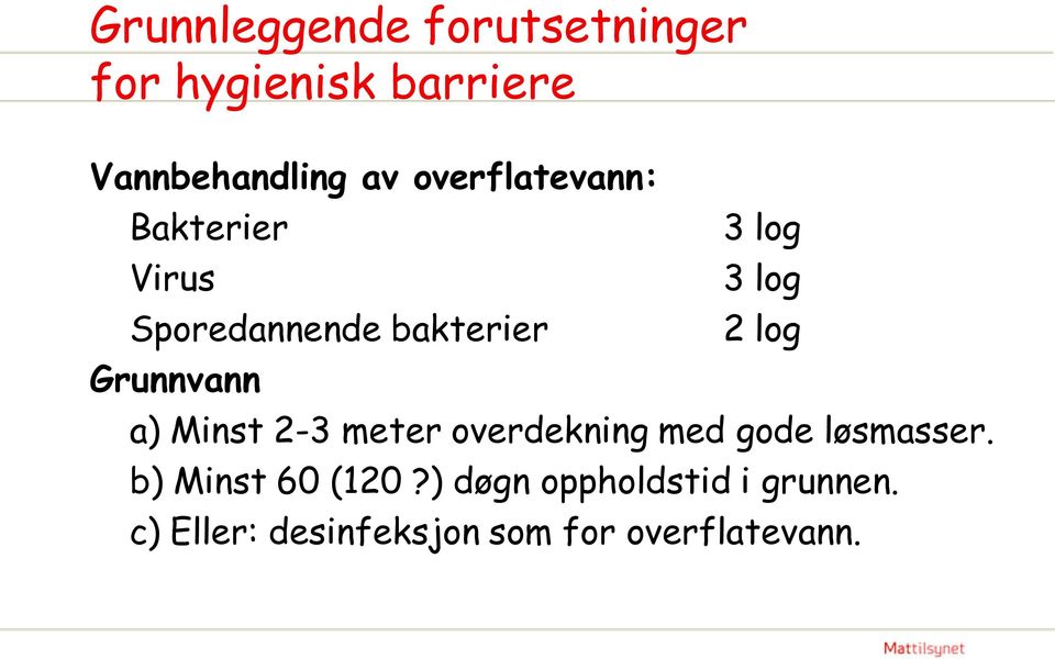 Grunnvann a) Minst 2-3 meter overdekning med gode løsmasser.