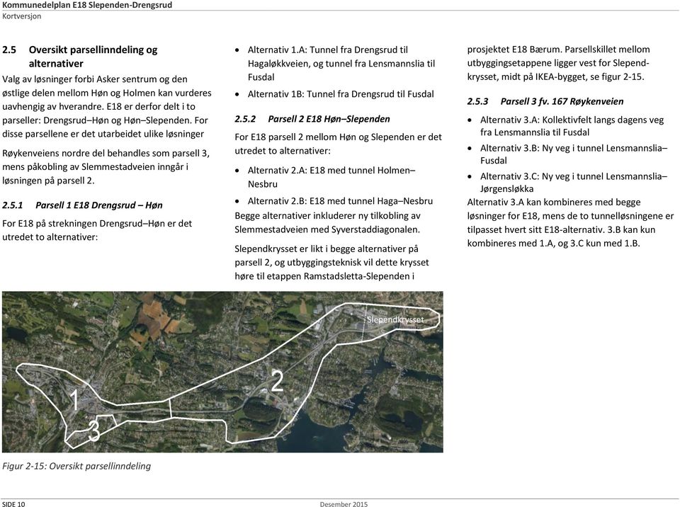 E18 er derfor delt i to parseller: Drengsrud Høn og Høn Slependen.