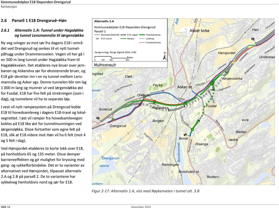 Vegen vil her gå i en 500 m lang tunnel under Hagaløkka fram til Hagaløkkveien.