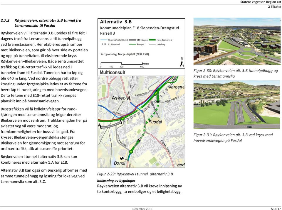 Her etableres også ramper mot Bleikerveien, som går på hver side av portalen og opp på tunneltaket, til eksisterende kryss Røykenveien Bleikerveien.