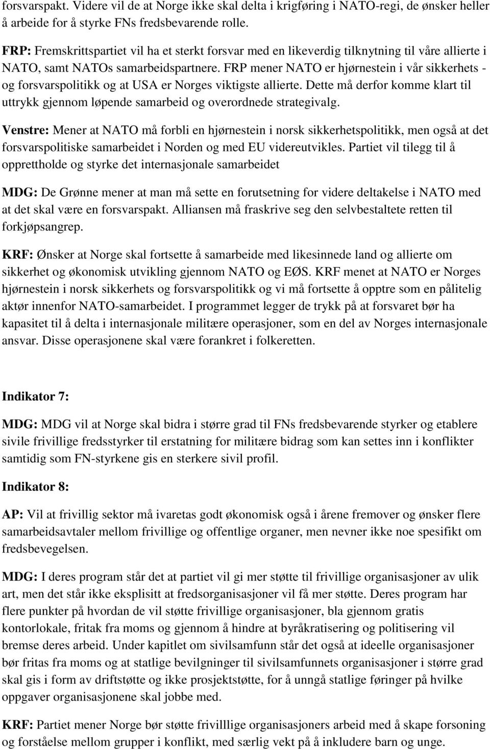 FRP mener NATO er hjørnestein i vår sikkerhets - og forsvarspolitikk og at USA er Norges viktigste allierte.