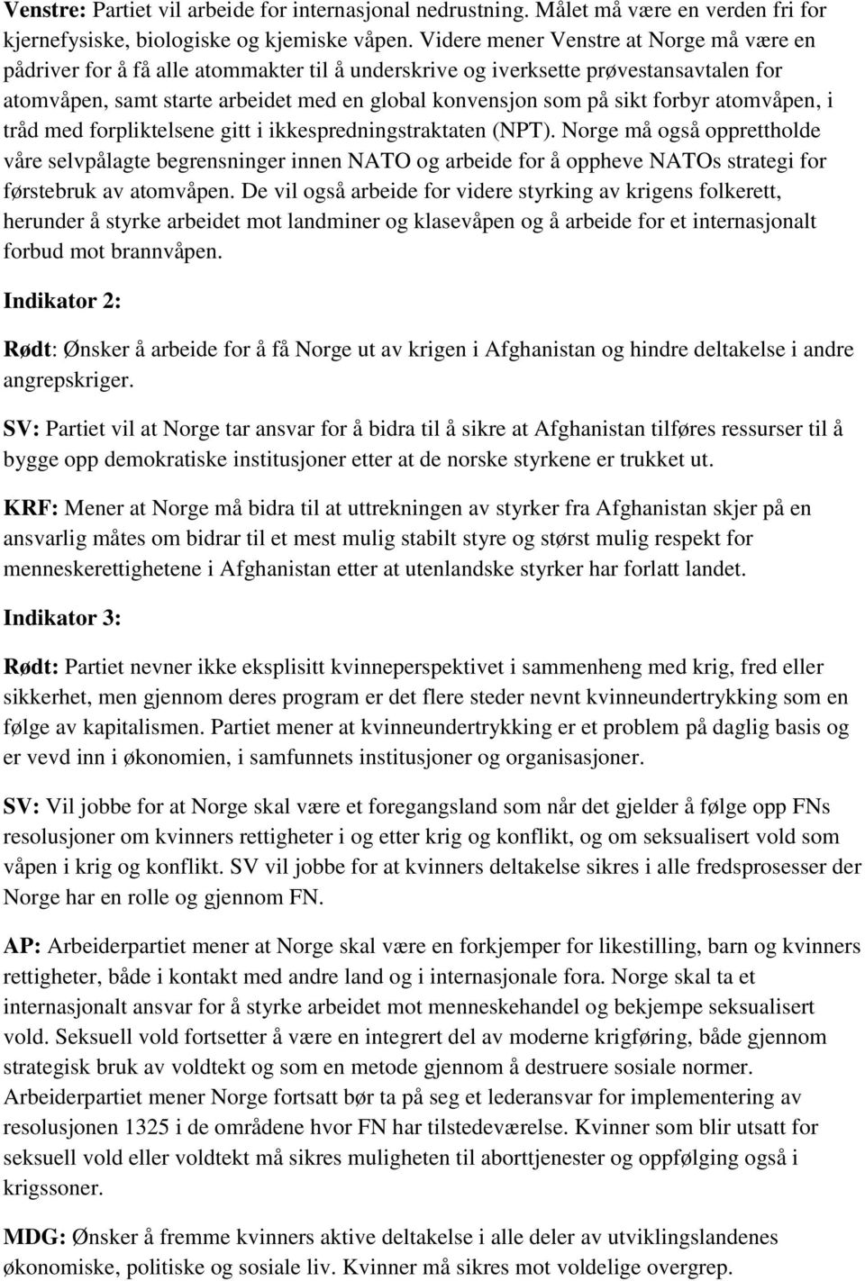 forbyr atomvåpen, i tråd med forpliktelsene gitt i ikkespredningstraktaten (NPT).