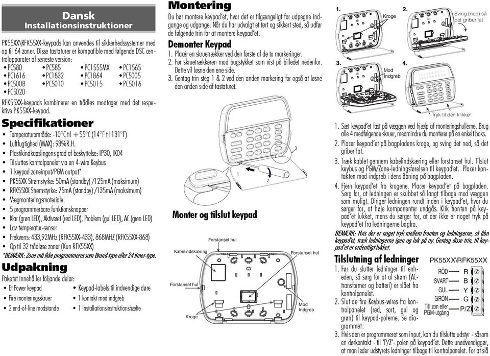 kombinerer en trådløs modtager med det respektive PK55XX-keypad. Specifikationer Temperaturområde: -10 C til +55 C (14 F til 131 F) Luftfugtighed (MAX): 93%R.H.