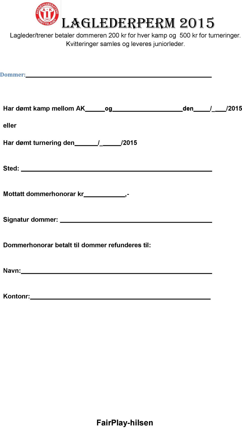 Dommer: Har dømt kamp mellom AK og den /_ /2015 eller Har dømt turnering den /_