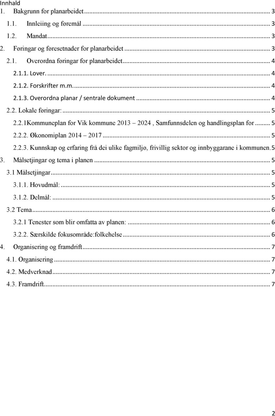 .. 5 2.2.3. Kunnskap og erfaring frå dei ulike fagmiljø, frivillig sektor og innbyggarane i kommunen. 5 3. Målsetjingar og tema i planen... 5 3.1 Målsetjingar... 5 3.1.1. Hovudmål:... 5 3.1.2. Delmål:.