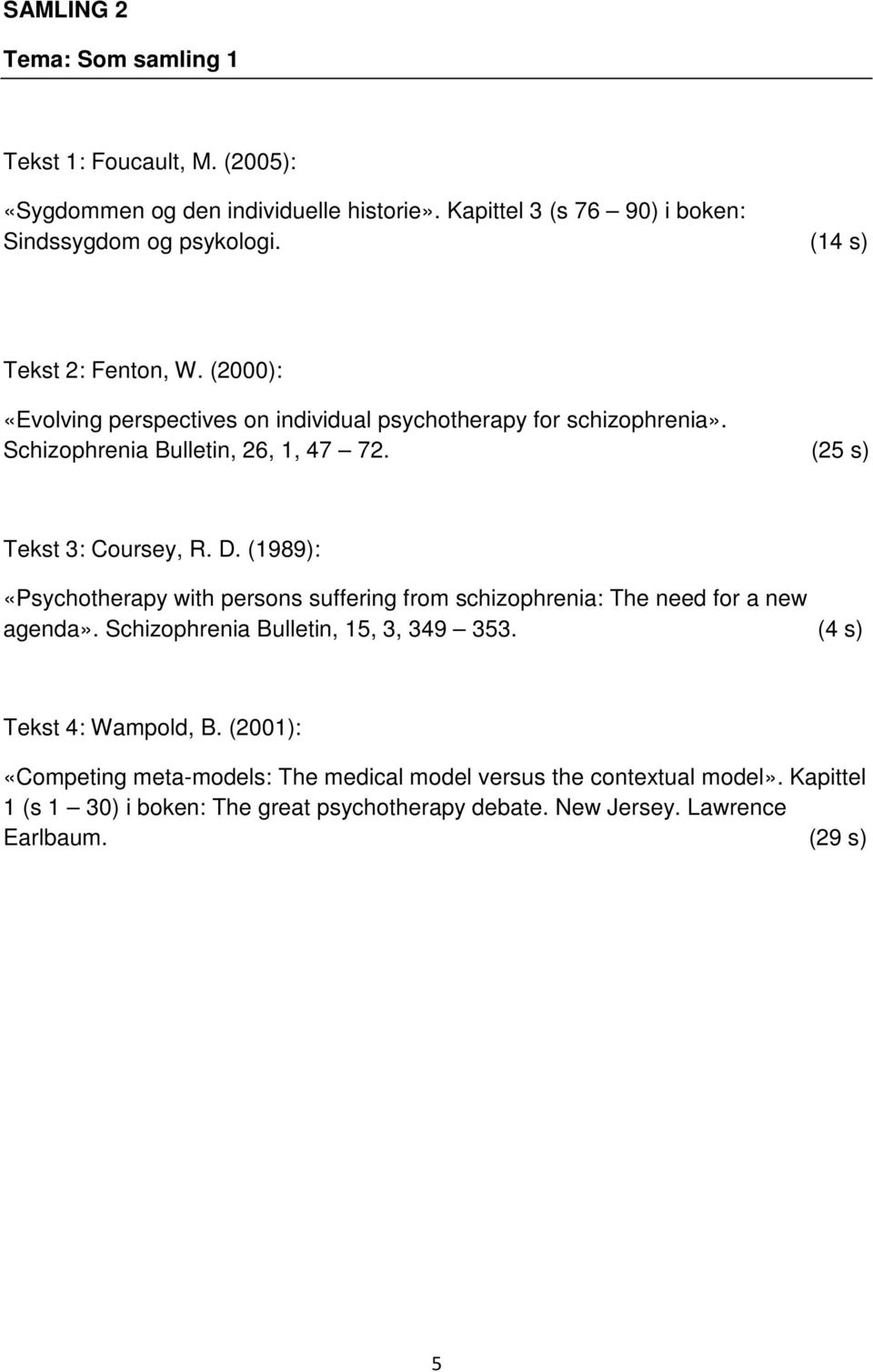 (25 s) Tekst 3: Coursey, R. D. (1989): «Psychotherapy with persons suffering from schizophrenia: The need for a new agenda». Schizophrenia Bulletin, 15, 3, 349 353.