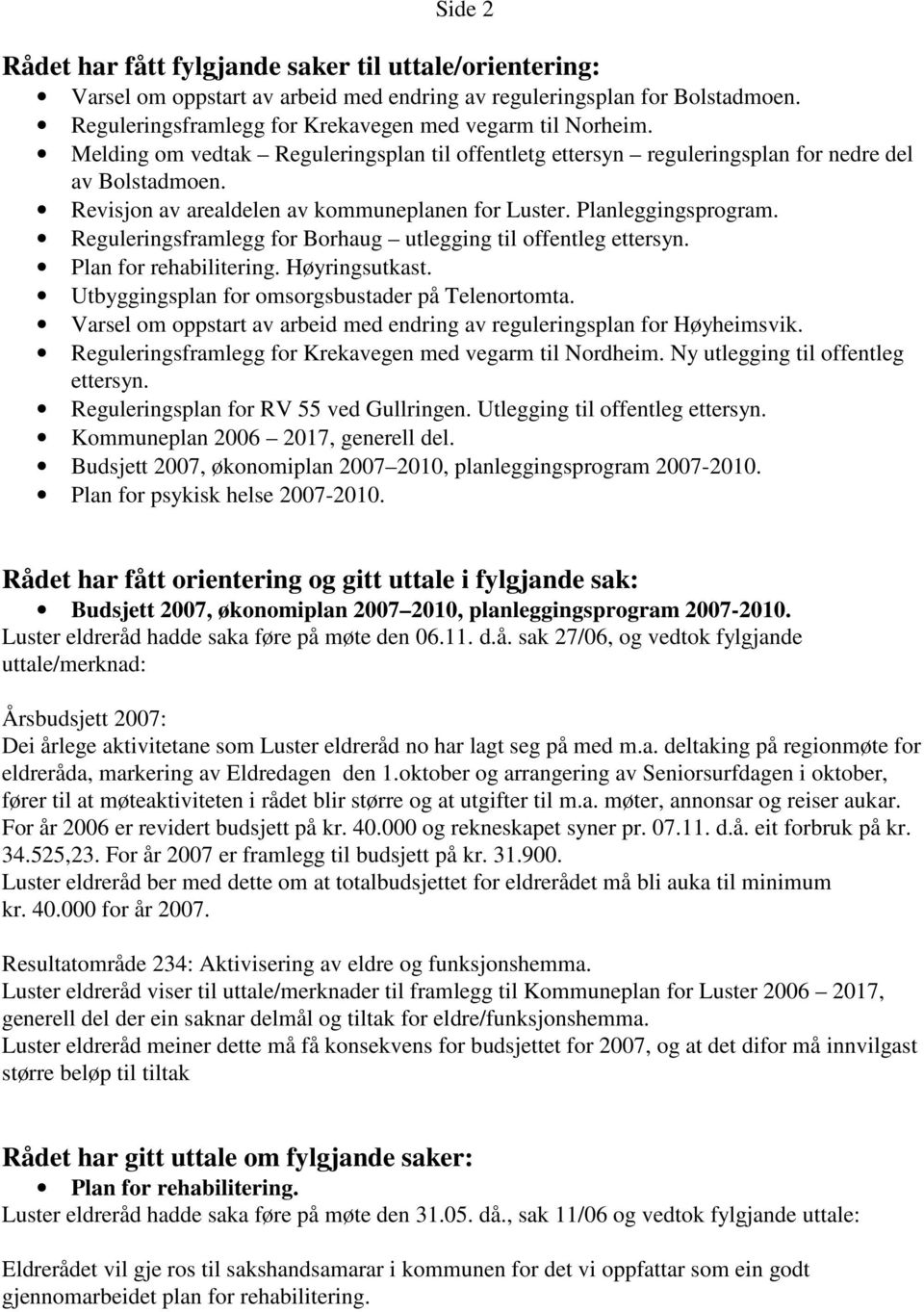 Reguleringsframlegg for Borhaug utlegging til offentleg ettersyn. Plan for rehabilitering. Høyringsutkast. Utbyggingsplan for omsorgsbustader på Telenortomta.