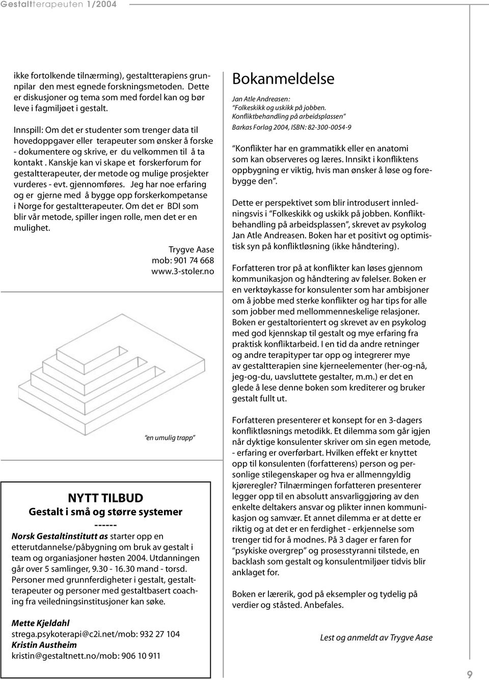 Kanskje kan vi skape et forskerforum for gestaltterapeuter, der metode og mulige prosjekter vurderes - evt. gjennomføres.