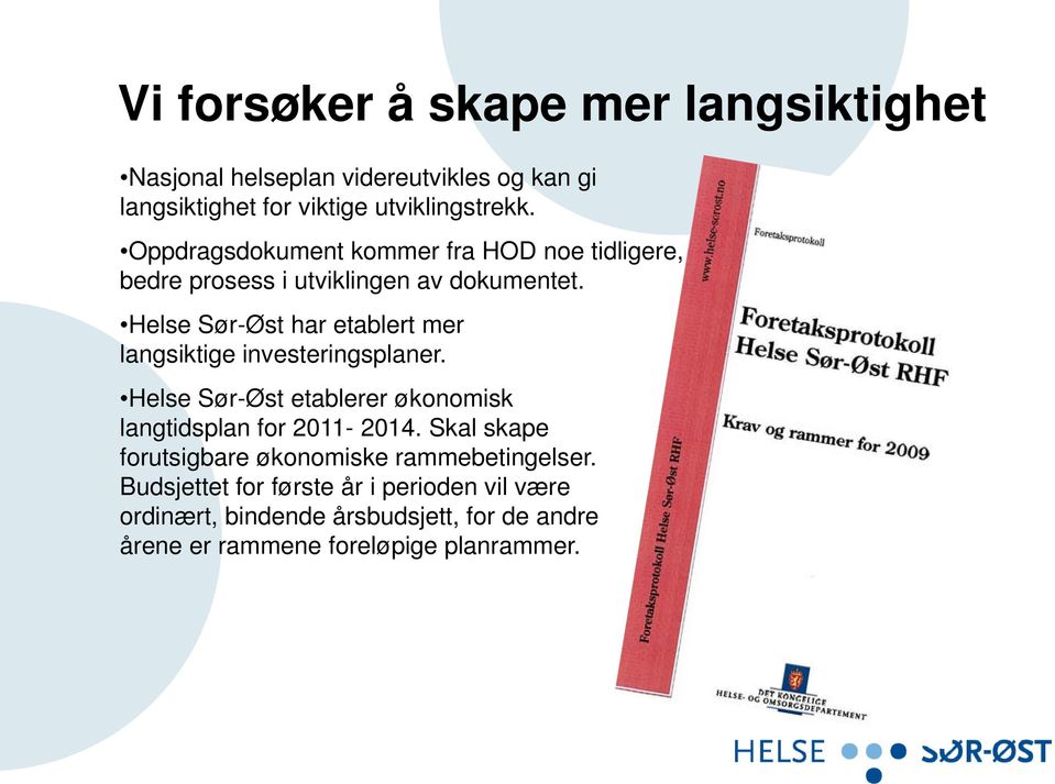 Helse Sør-Øst har etablert mer langsiktige investeringsplaner. Helse Sør-Øst etablerer økonomisk langtidsplan for 2011-2014.