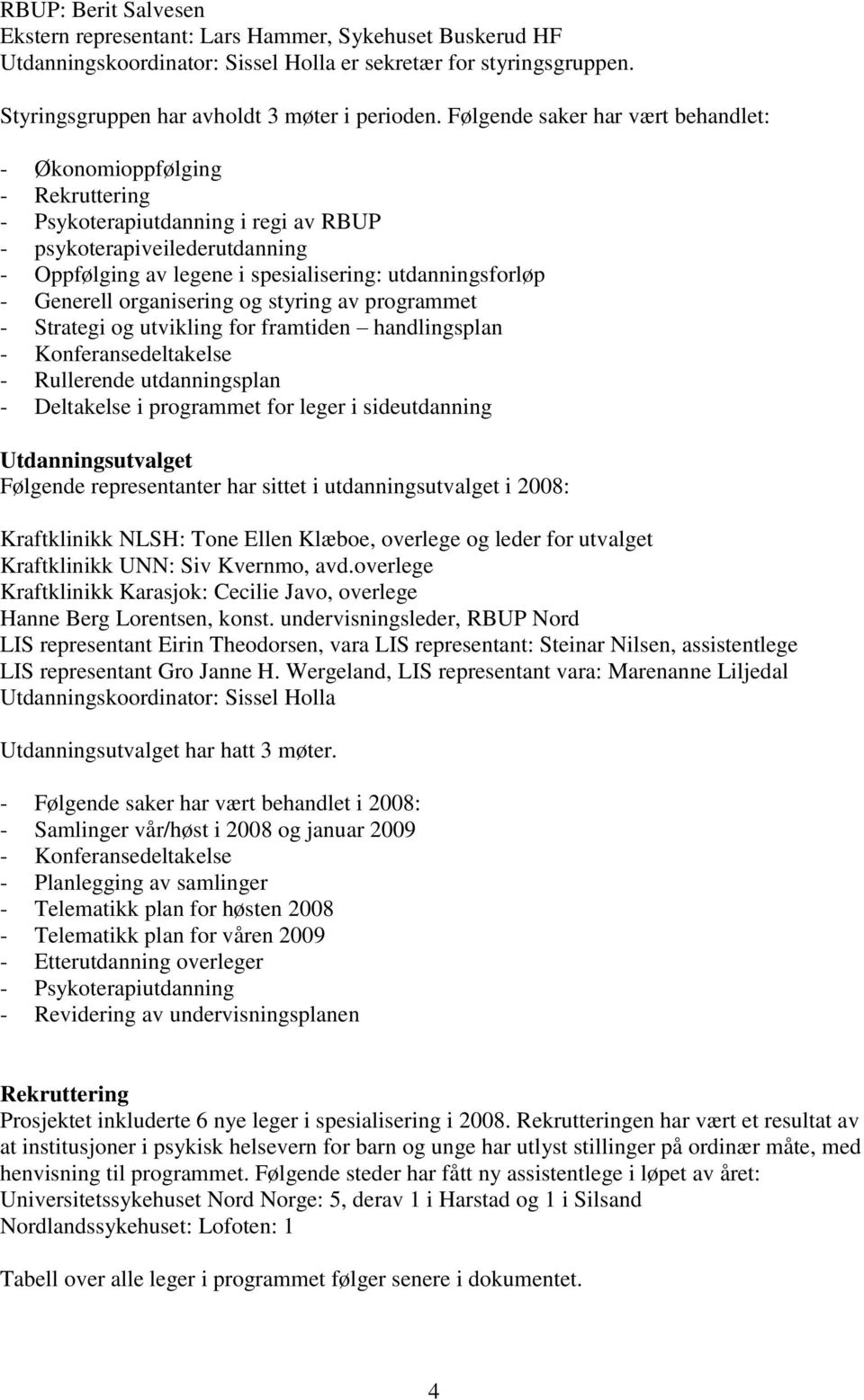 Generell organisering og styring av programmet - Strategi og utvikling for framtiden handlingsplan - Konferansedeltakelse - Rullerende utdanningsplan - Deltakelse i programmet for leger i