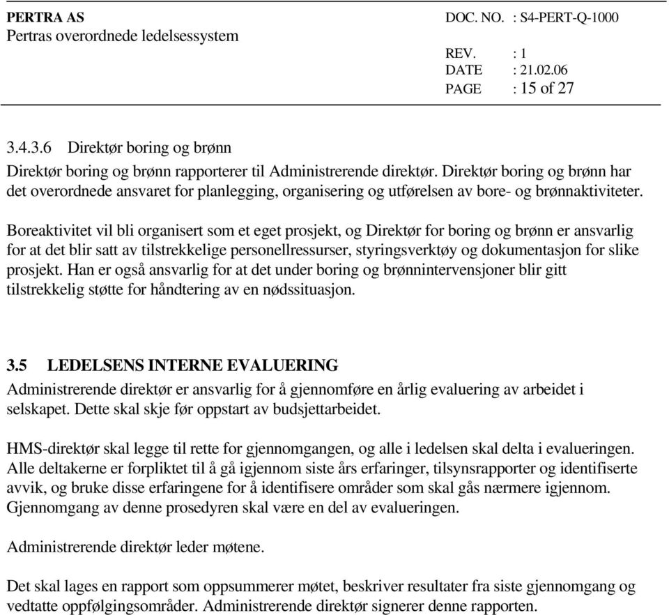 Boreaktivitet vil bli organisert som et eget prosjekt, og Direktør for boring og brønn er ansvarlig for at det blir satt av tilstrekkelige personellressurser, styringsverktøy og dokumentasjon for