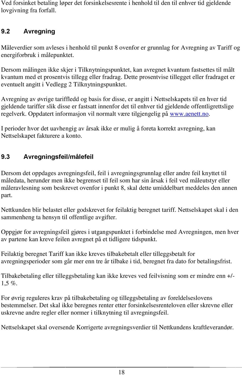 Dersom målingen ikke skjer i Tilknytningspunktet, kan avregnet kvantum fastsettes til målt kvantum med et prosentvis tillegg eller fradrag.