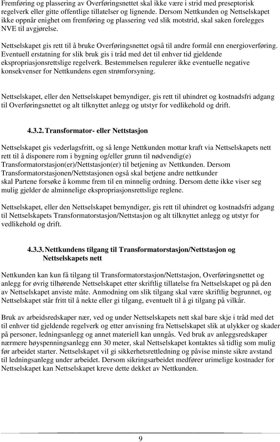 Nettselskapet gis rett til å bruke Overføringsnettet også til andre formål enn energioverføring.