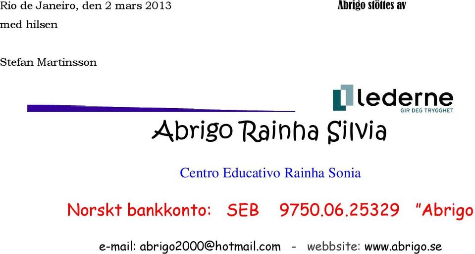 Educativo Rainha Sonia Norskt bankkonto: SEB 9750.06.