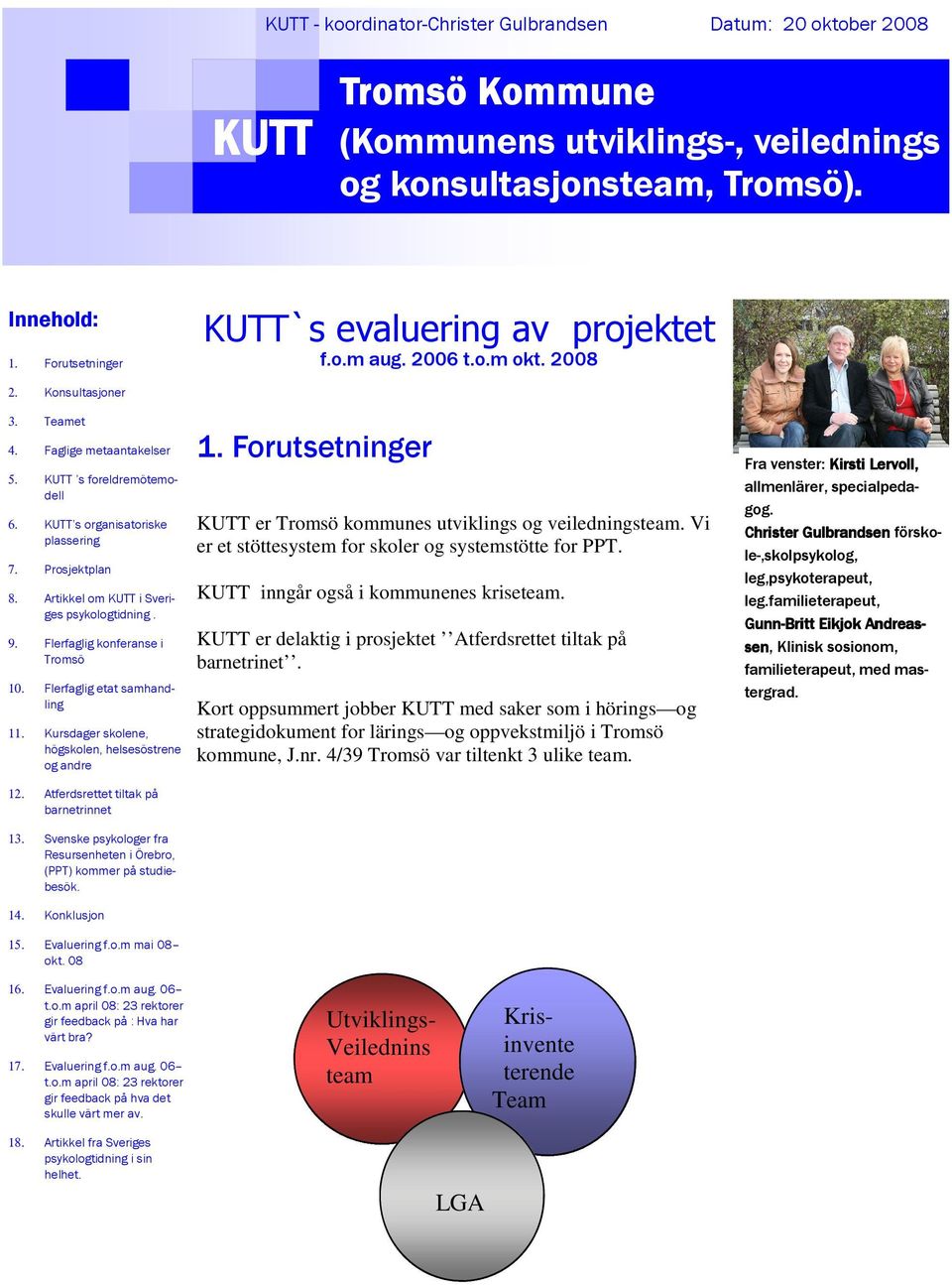 Artikkel om KUTT i Sveriges psykologtidning. 9. Flerfaglig konferanse i Tromsö 10. Flerfaglig etat samhandling 11. Kursdager skolene, högskolen, helsesöstrene og andre 1.