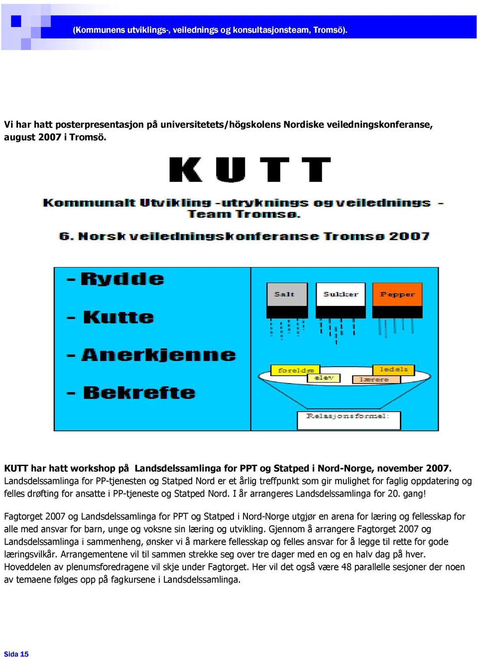 Landsdelssamlinga for PP-tjenesten og Statped Nord er et årlig treffpunkt som gir mulighet for faglig oppdatering og felles drøfting for ansatte i PP-tjeneste og Statped Nord.