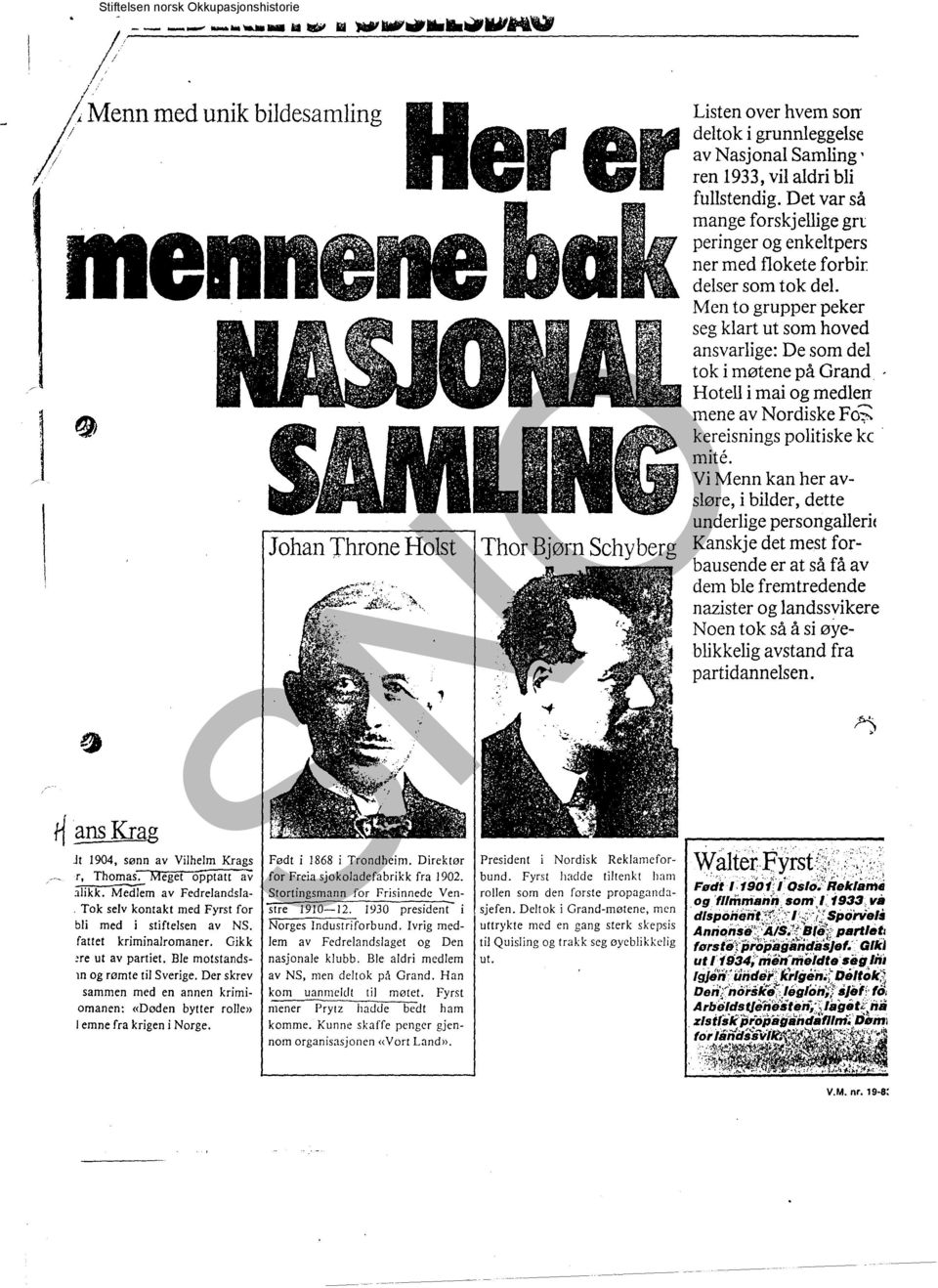 Der skrev sammen med en annen krimiomanen: «Døden bytter rolle» emne fra krigen i Norge. Johan Throne Holst Thor Bjørn Schyberg. ~. " \o. President i Nordisk Reklamefor bund.