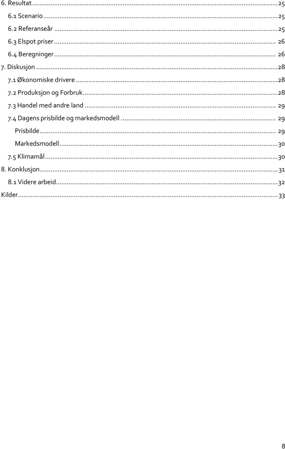 ..28 7.3 Handel med andre land... 29 7.4 Dagens prisbilde og markedsmodell... 29 Prisbilde.