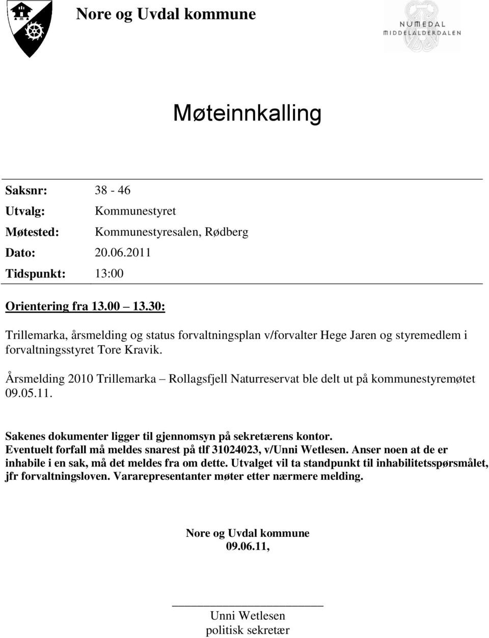 Årsmelding 2010 Trillemarka Rollagsfjell Naturreservat ble delt ut på kommunestyremøtet 09.05.11. Sakenes dokumenter ligger til gjennomsyn på sekretærens kontor.