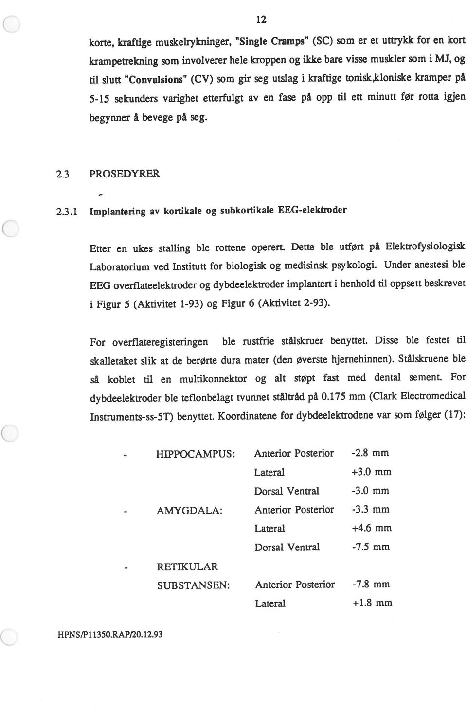 kramper på korte, kraftige muskeirykninger, Single Cramps (SC) som er et uttrykk for en kort Laboratorium ved Institutt for biologisk og medisinsk psykologi.