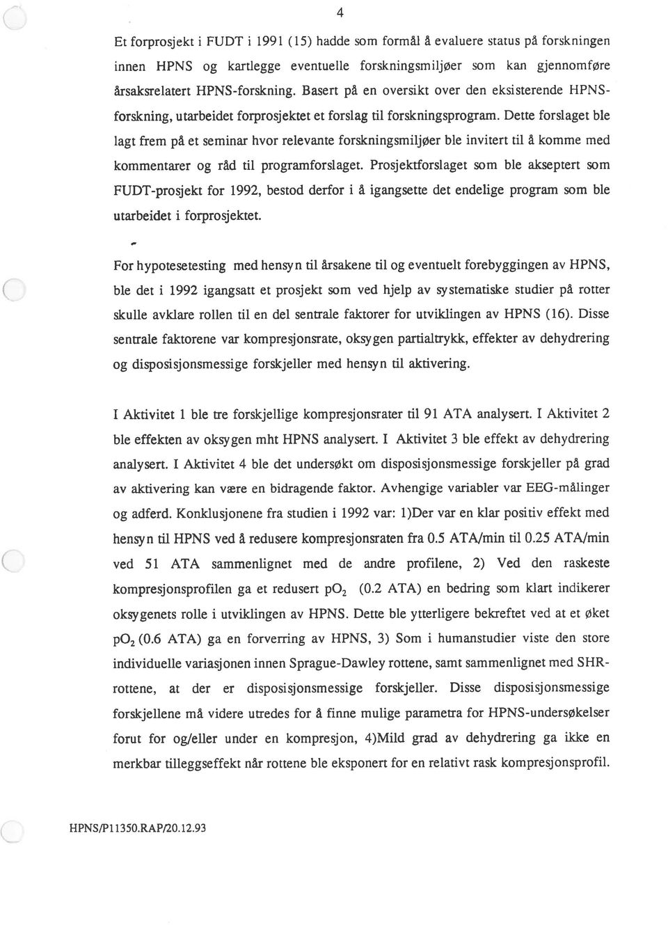 Dette forslaget ble lagt frem på et seminar hvor relevante forskningsmiljøer ble invitert til å komme med kommentarer og råd til programforslaget.