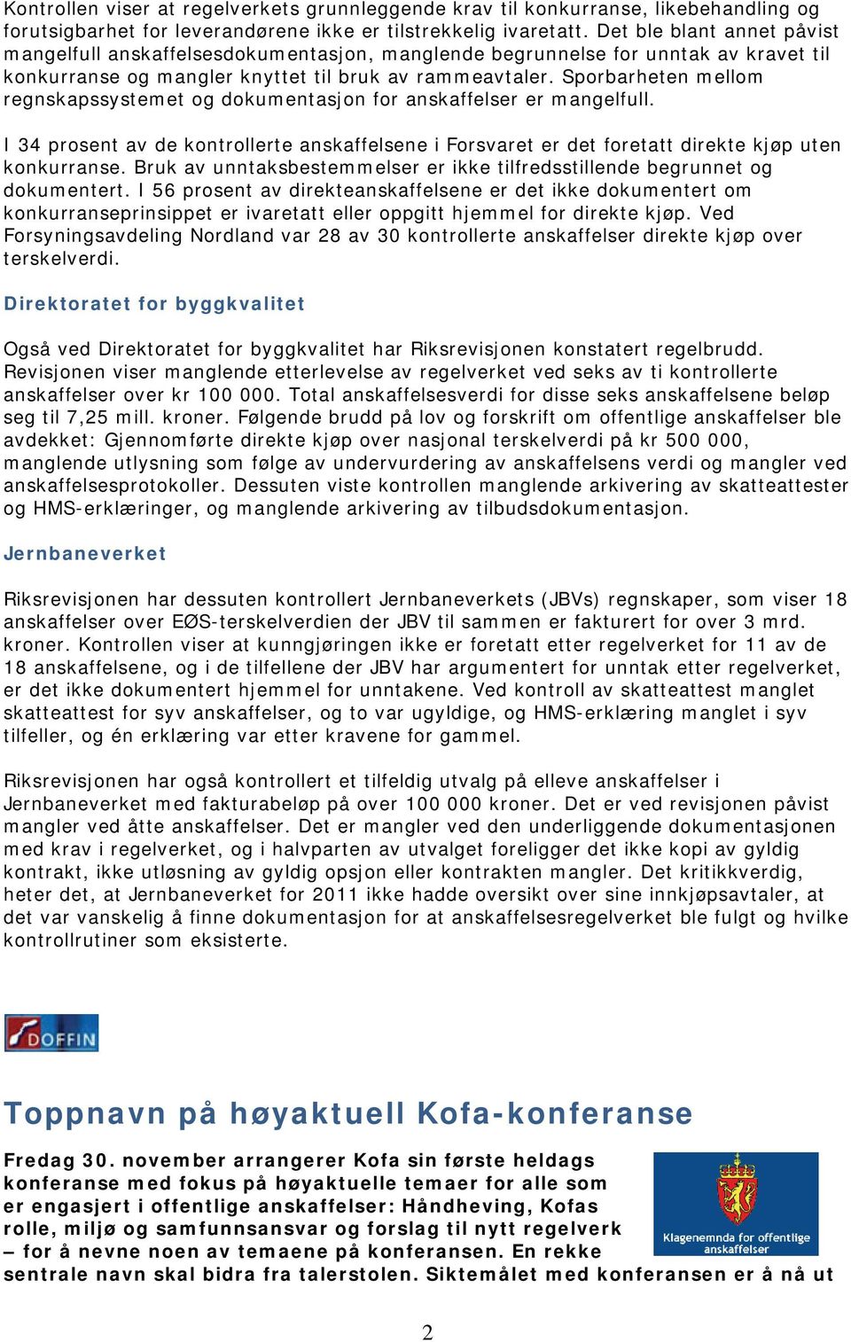 Sporbarheten mellom regnskapssystemet og dokumentasjon for anskaffelser er mangelfull. I 34 prosent av de kontrollerte anskaffelsene i Forsvaret er det foretatt direkte kjøp uten konkurranse.