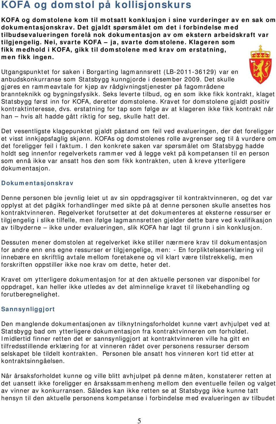 Klageren som fikk medhold i KOFA, gikk til domstolene med krav om erstatning, men fikk ingen.