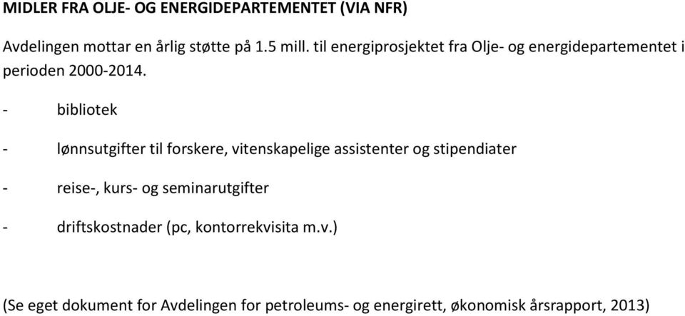 - bibliotek - lønnsutgifter til forskere, vitenskapelige assistenter og stipendiater - reise-, kurs- og