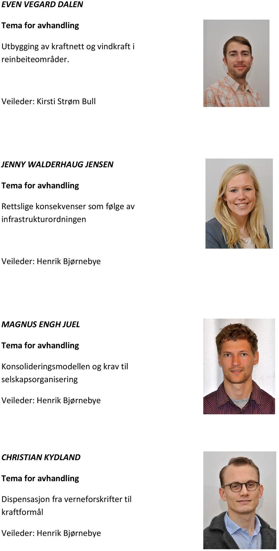 infrastrukturordningen Veileder: Henrik Bjørnebye MAGNUS ENGH JUEL Tema for avhandling Konsolideringsmodellen og krav til