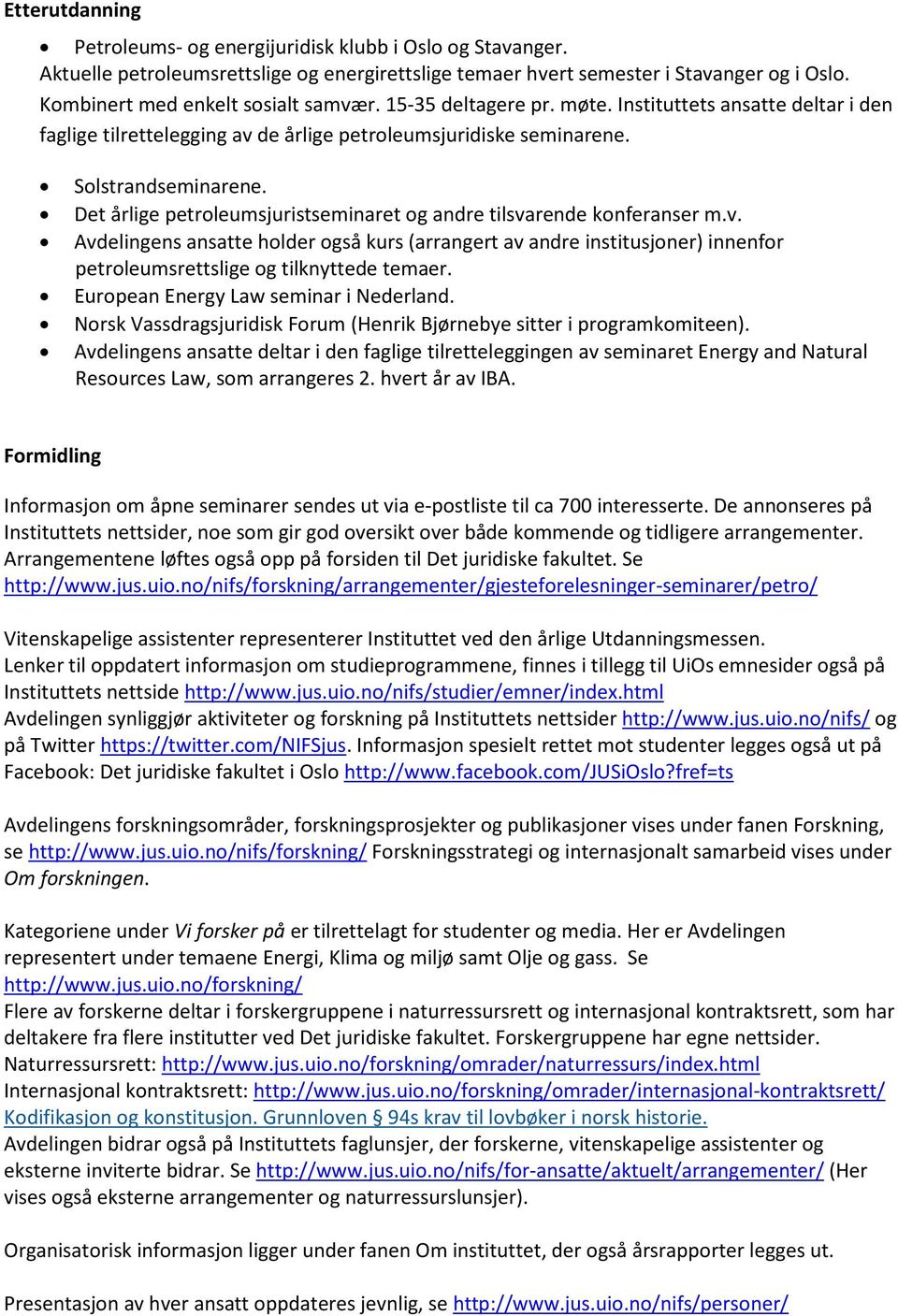 Det årlige petroleumsjuristseminaret og andre tilsvarende konferanser m.v. Avdelingens ansatte holder også kurs (arrangert av andre institusjoner) innenfor petroleumsrettslige og tilknyttede temaer.