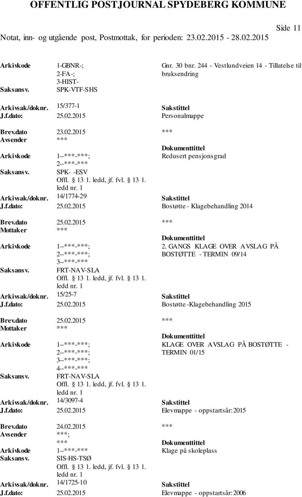 GANGS KLAGE OVER AVSLAG PÅ BOSTØTTE - TERMIN 09/14 Arkivsak/doknr. 15/25-7 Sakstittel J.f.dato: 25.02.2015 Bostøtte -Klagebehandling 2015 Brev.dato 25.02.2015 *** ; FRT-NAV-SLA KLAGE OVER AVSLAG PÅ BOSTØTTE - TERMIN 01/15 Arkivsak/doknr.