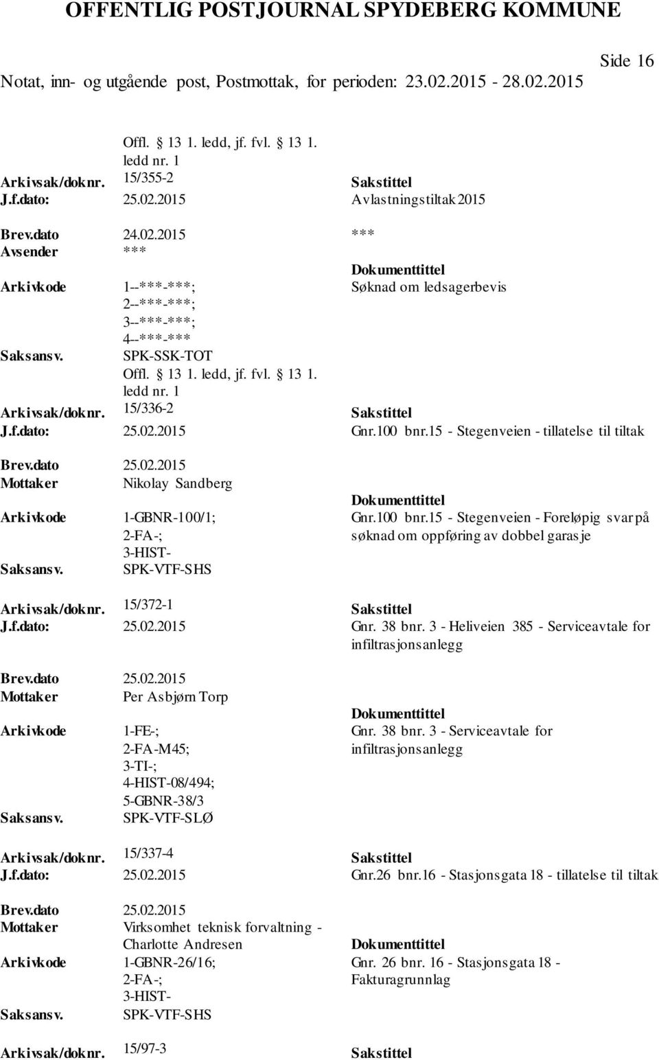 15/372-1 Sakstittel J.f.dato: 25.02.2015 Gnr. 38 bnr. 3 - Heliveien 385 - Serviceavtale for infiltrasjonsanlegg Brev.dato 25.02.2015 Mottaker Per Asbjørn Torp 1-FE-; 2-FA-M45; 08/494; 5-GBNR-38/3 SPK-VTF-SLØ Gnr.