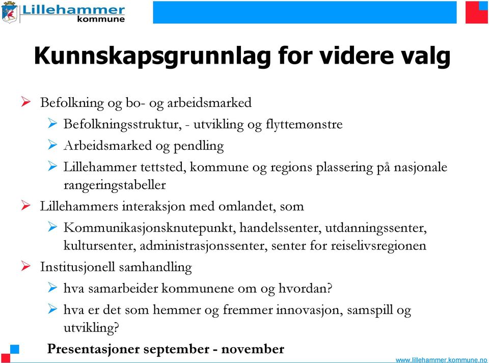 Kommunikasjonsknutepunkt, handelssenter, utdanningssenter, kultursenter, administrasjonssenter, senter for reiselivsregionen Institusjonell