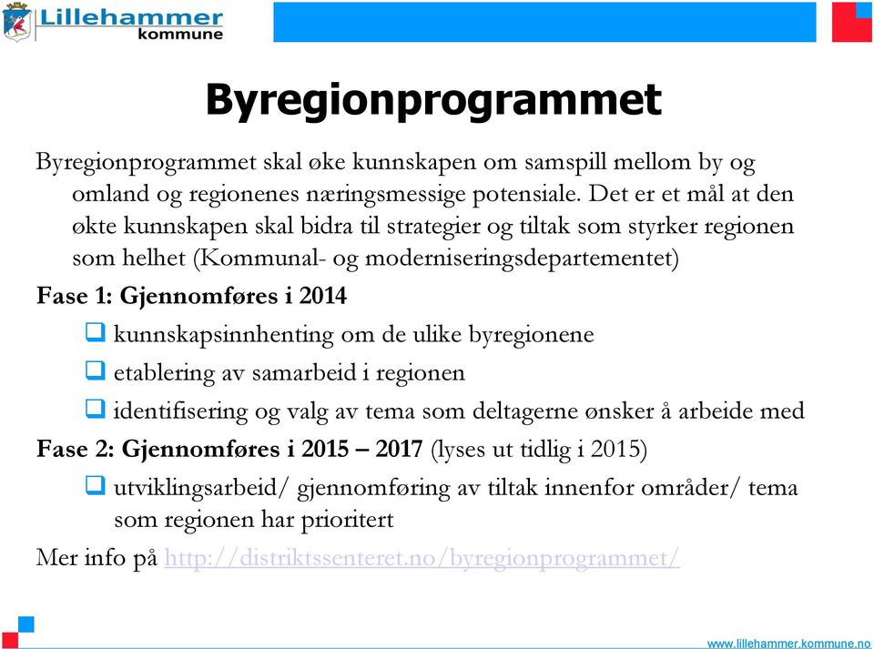 Gjennomføres i 2014 kunnskapsinnhenting om de ulike byregionene etablering av samarbeid i regionen identifisering og valg av tema som deltagerne ønsker å arbeide med