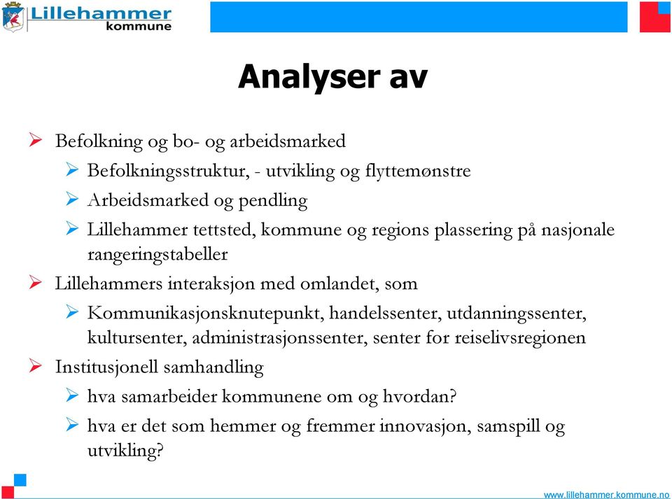 Kommunikasjonsknutepunkt, handelssenter, utdanningssenter, kultursenter, administrasjonssenter, senter for reiselivsregionen