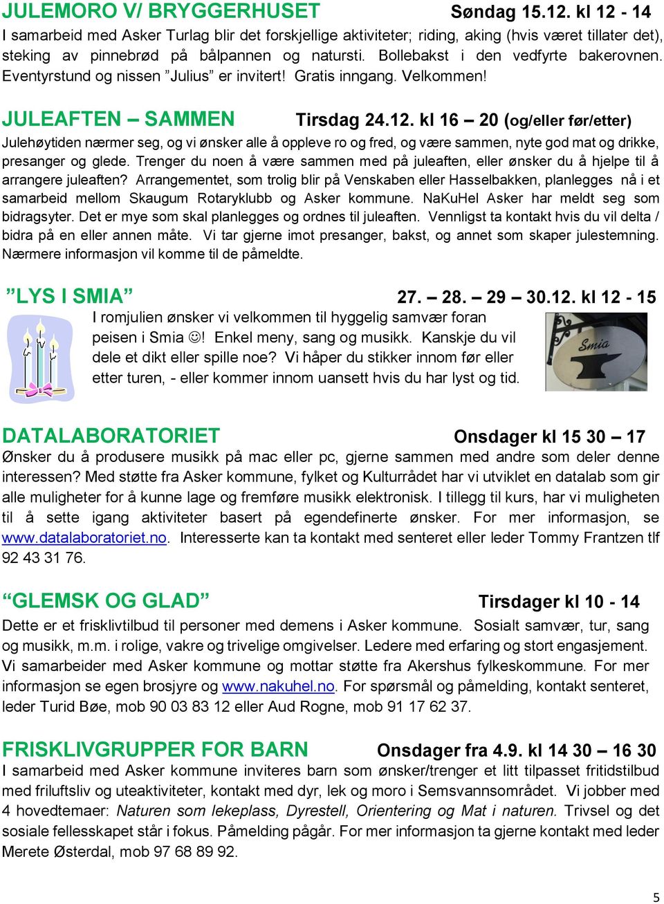 kl 16 20 (og/eller før/etter) Julehøytiden nærmer seg, og vi ønsker alle å oppleve ro og fred, og være sammen, nyte god mat og drikke, presanger og glede.