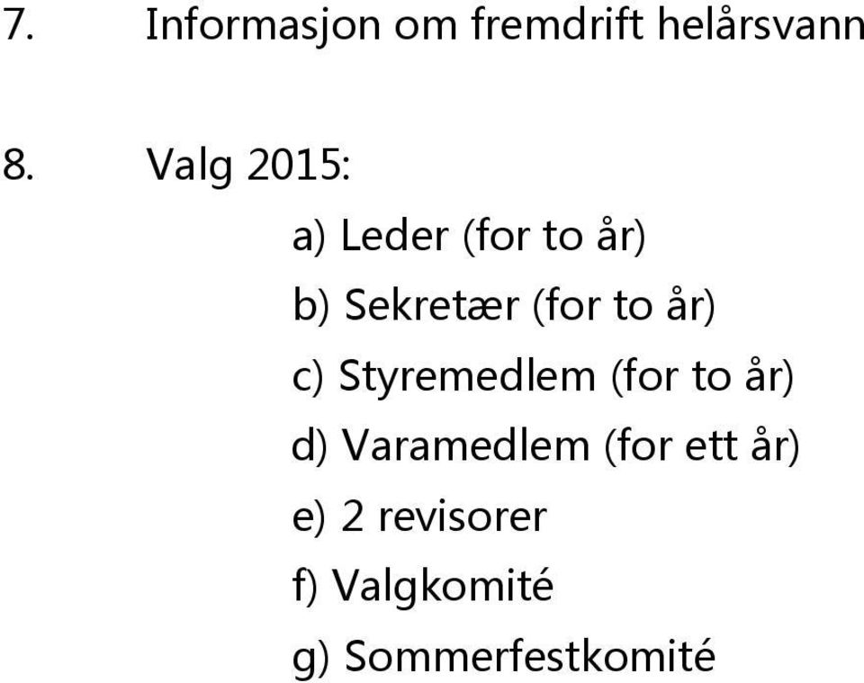 b)sekretær(fortoår) c)styremedlem(fortoår)