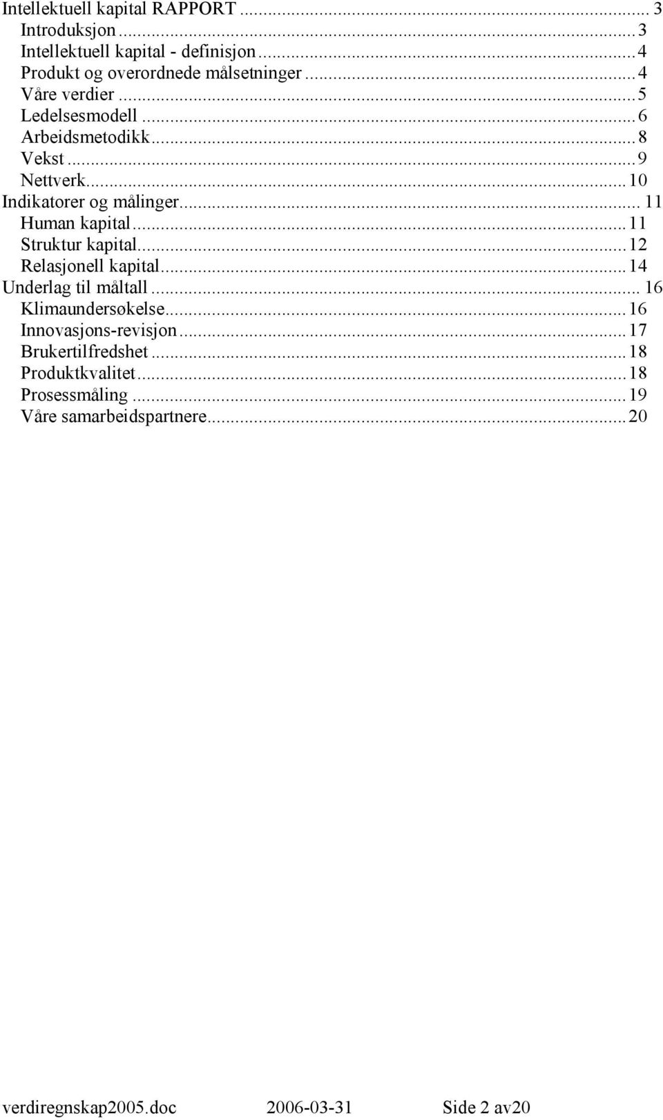 ..11 Struktur kapital...12 Relasjonell kapital...14 Underlag til måltall... 16 Klimaundersøkelse...16 Innovasjons-revisjon.