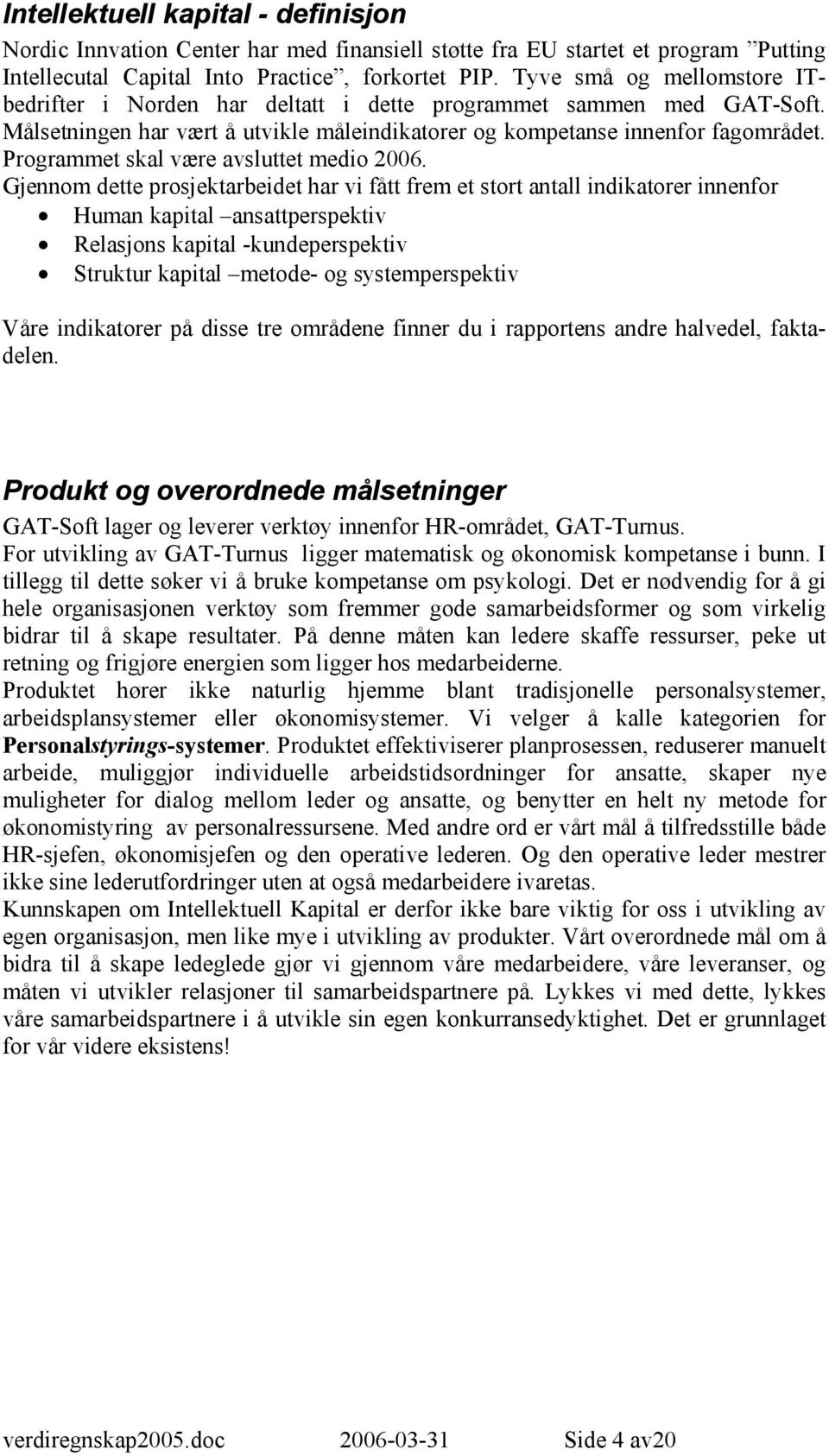 Programmet skal være avsluttet medio 2006.