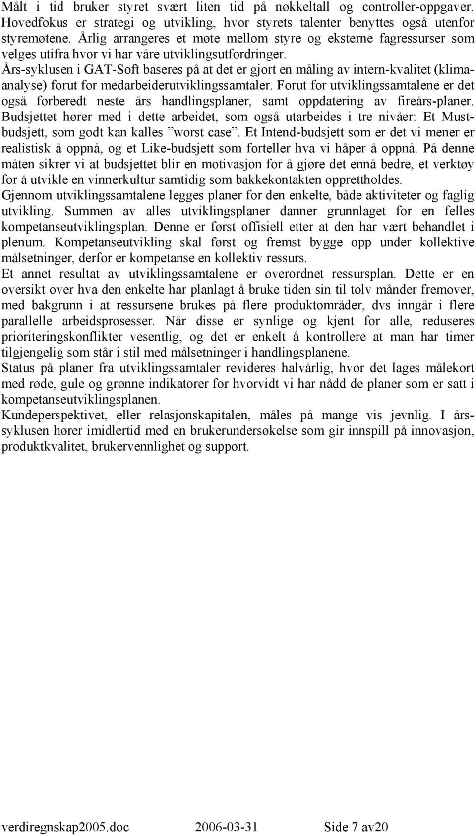 Års-syklusen i GAT-Soft baseres på at det er gjort en måling av intern-kvalitet (klimaanalyse) forut for medarbeiderutviklingssamtaler.