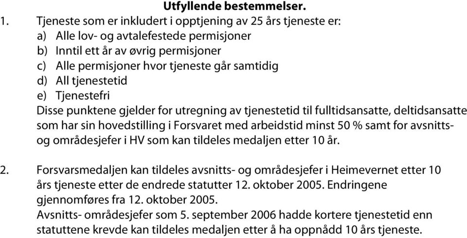 tjenestetid e) Tjenestefri Disse punktene gjelder for utregning av tjenestetid til fulltidsansatte, deltidsansatte som har sin hovedstilling i Forsvaret med arbeidstid minst 50 % samt for avsnittsog