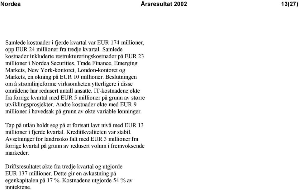 millioner. Beslutningen om å strømlinjeforme virksomheten ytterligere i disse områdene har redusert antall ansatte.