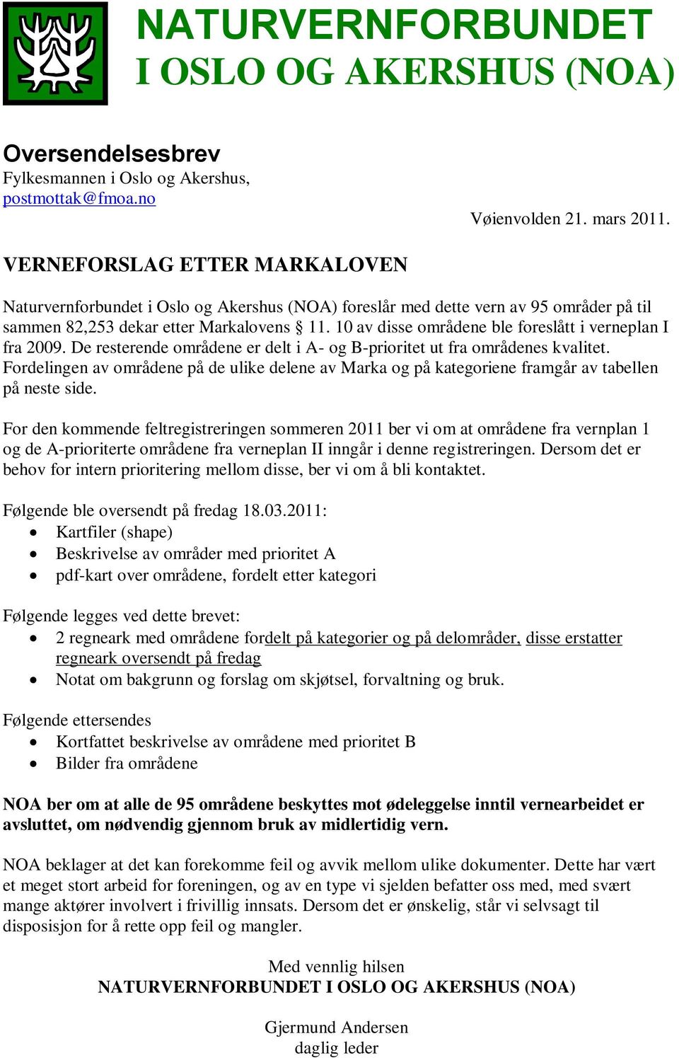 De resterende områdene er delt i A- og B-prioritet ut fra områdenes kvalitet. Fordelingen av områdene på de ulike delene av Marka og på kategoriene framgår av tabellen på neste side.