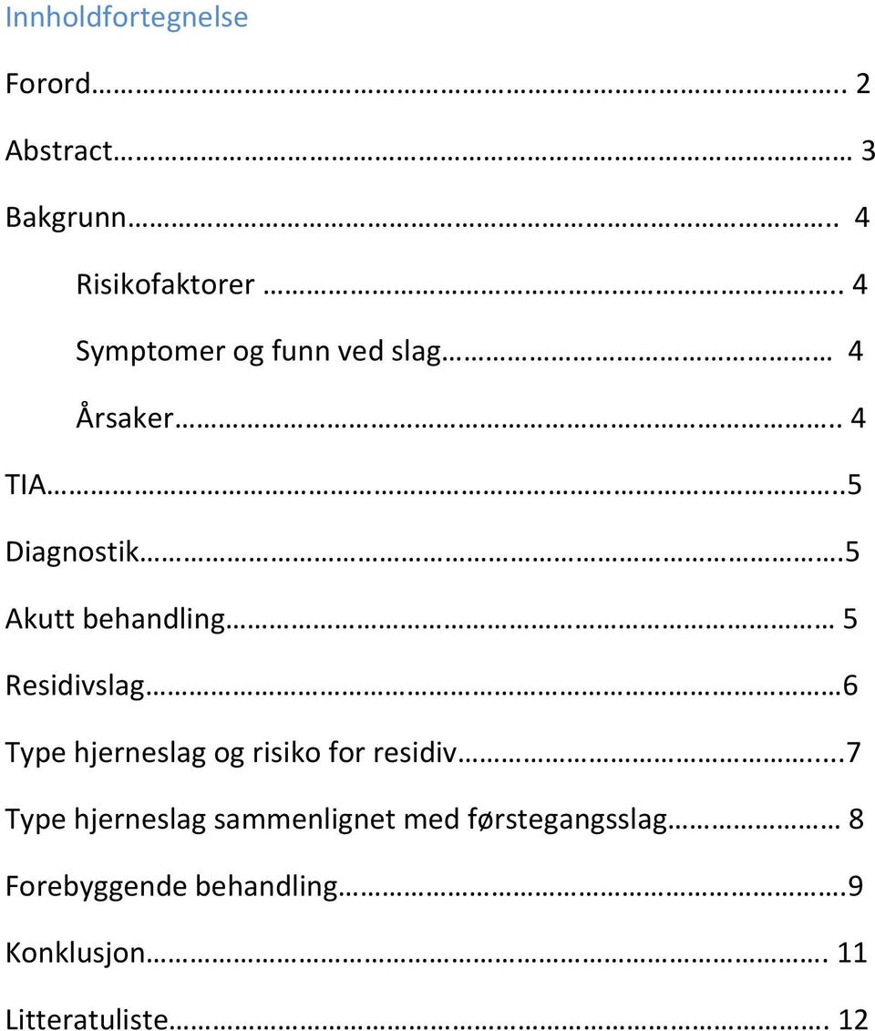 5 Akutt behandling 5 Residivslag 6 Type hjerneslag og risiko for residiv.