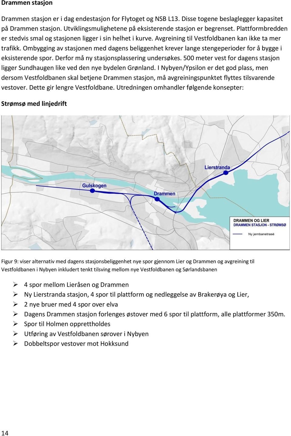 Ombygging av stasjonen med dagens beliggenhet krever lange stengeperioder for å bygge i eksisterende spor. Derfor må ny stasjonsplassering undersøkes.