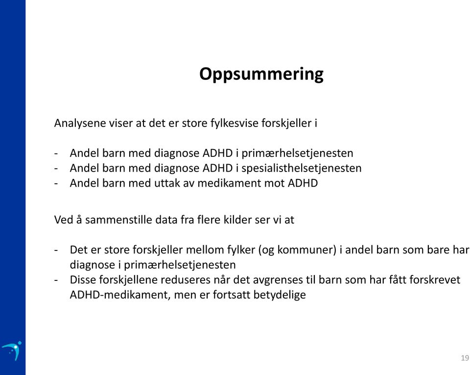 flere kilder ser vi at - Det er store forskjeller mellom fylker (og kommuner) i andel barn som bare har diagnose i